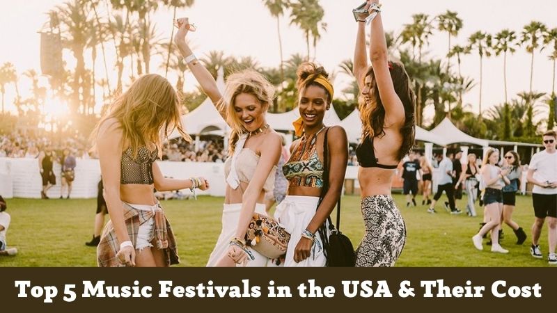 Top 5 Music Festivals in the USA & Their Cost